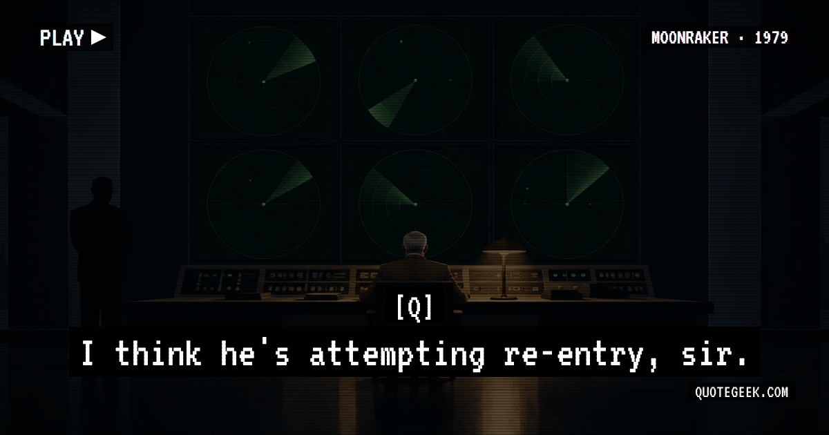 “I think he's attempting re-entry, sir.” — Q · Moonraker. Illustrated QuoteGeek card.
