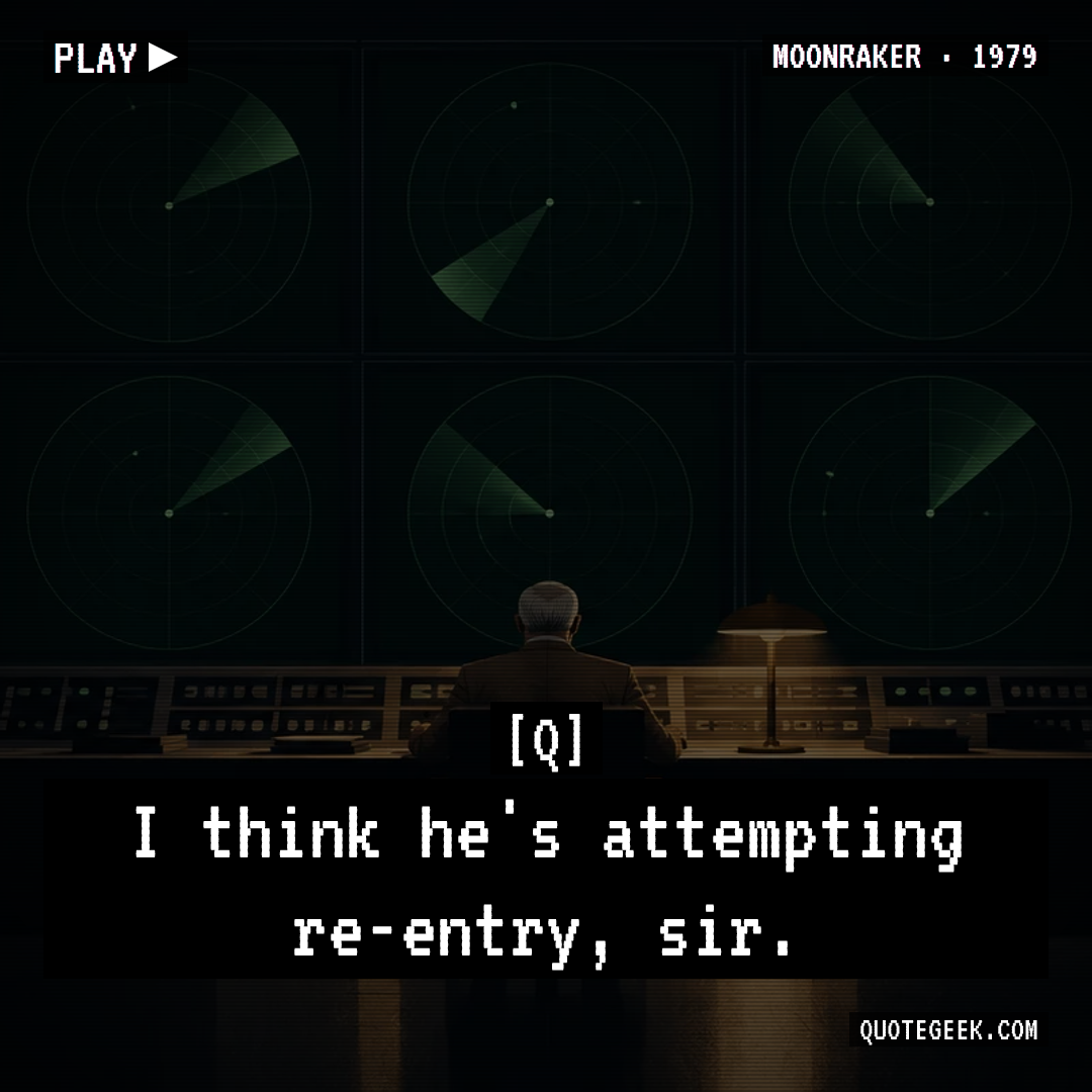 “I think he's attempting re-entry, sir.” — Q · Moonraker. Illustrated QuoteGeek card.