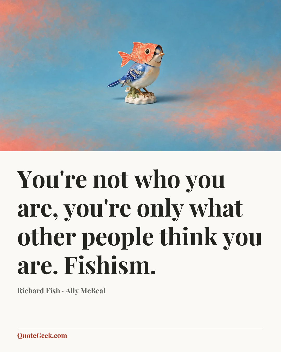 “You're not who you are, you're only what other people think you are. Fishism.” — Richard Fish · Ally McBeal. Illustrated QuoteGeek card.