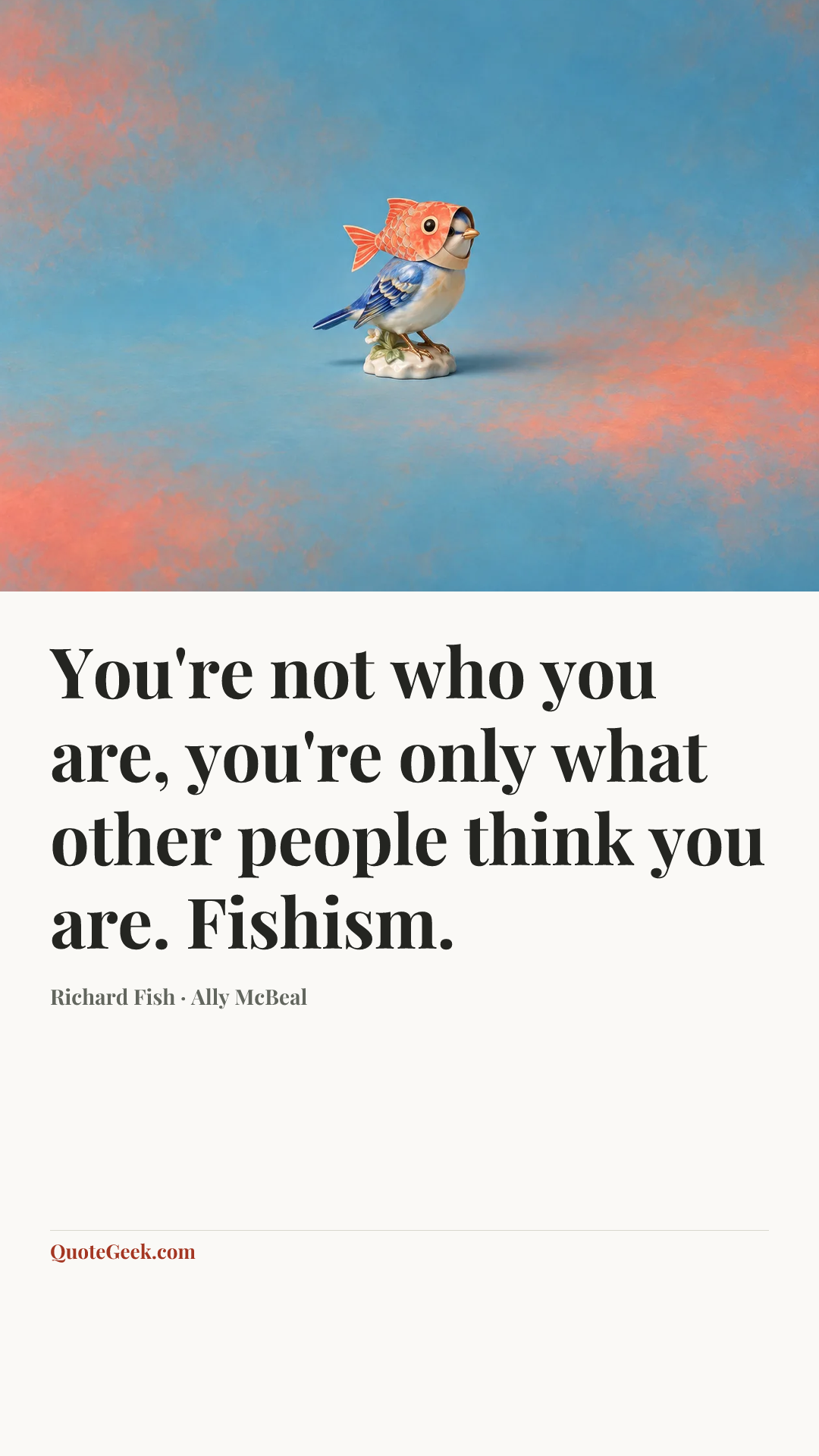 “You're not who you are, you're only what other people think you are. Fishism.” — Richard Fish · Ally McBeal. Illustrated QuoteGeek card.