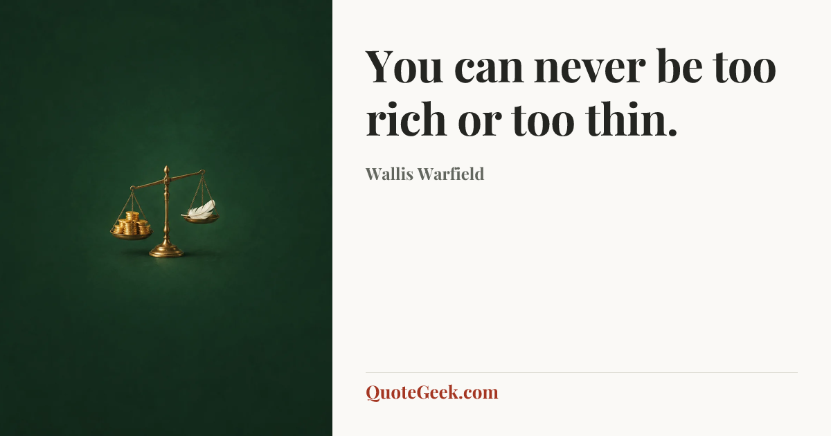 “You can never be too rich or too thin.” — Wallis Warfield. Illustrated QuoteGeek card.