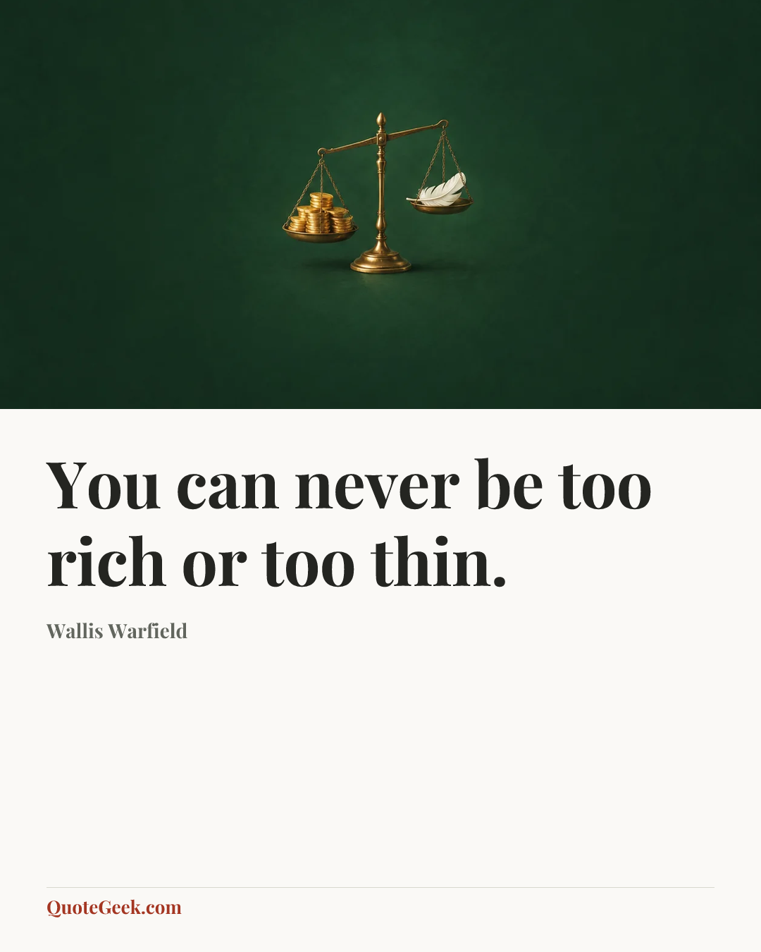“You can never be too rich or too thin.” — Wallis Warfield. Illustrated QuoteGeek card.
