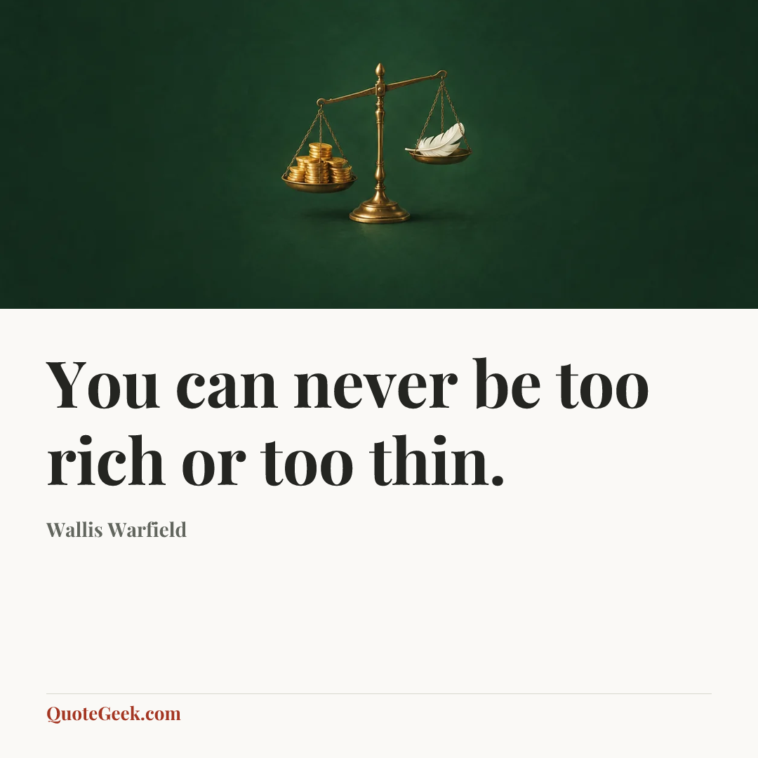 “You can never be too rich or too thin.” — Wallis Warfield. Illustrated QuoteGeek card.