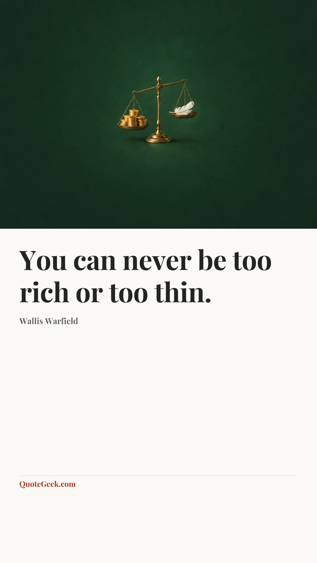 “You can never be too rich or too thin.” — Wallis Warfield. Illustrated QuoteGeek card.