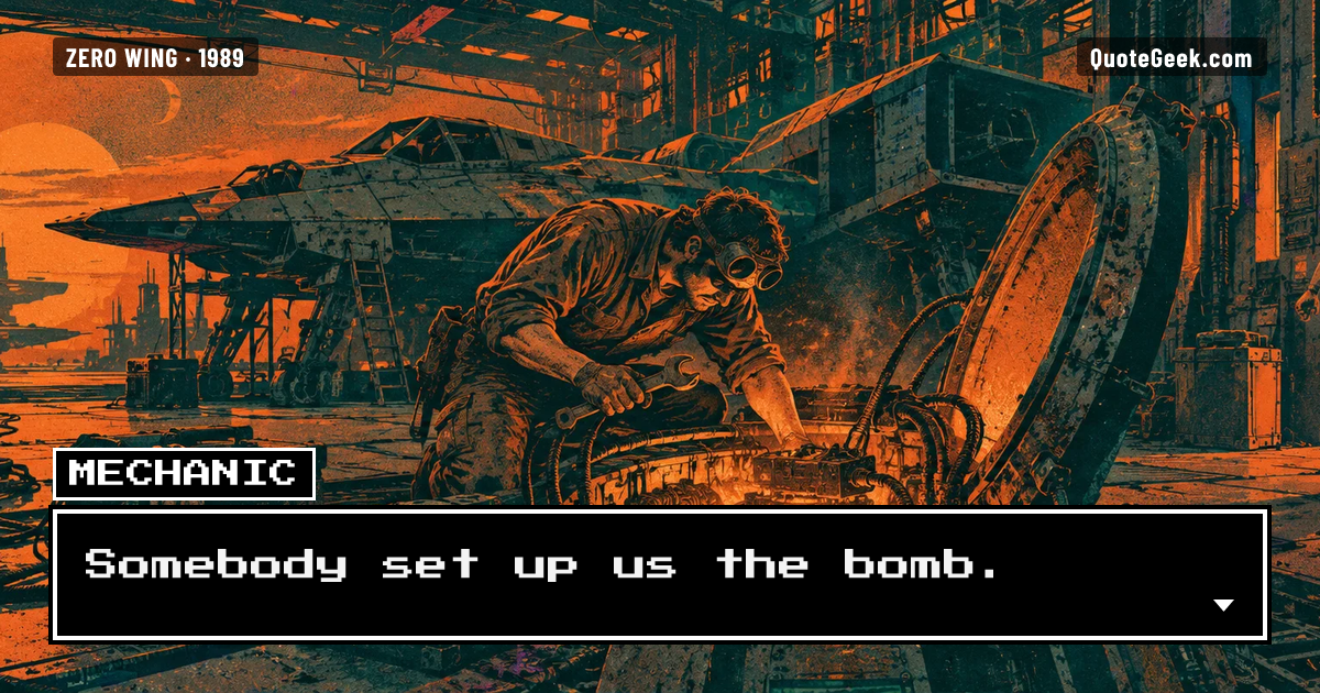 “Somebody set up us the bomb.” — Mechanic · Zero Wing. Illustrated QuoteGeek card.