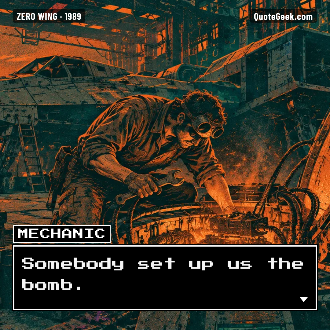 “Somebody set up us the bomb.” — Mechanic · Zero Wing. Illustrated QuoteGeek card.