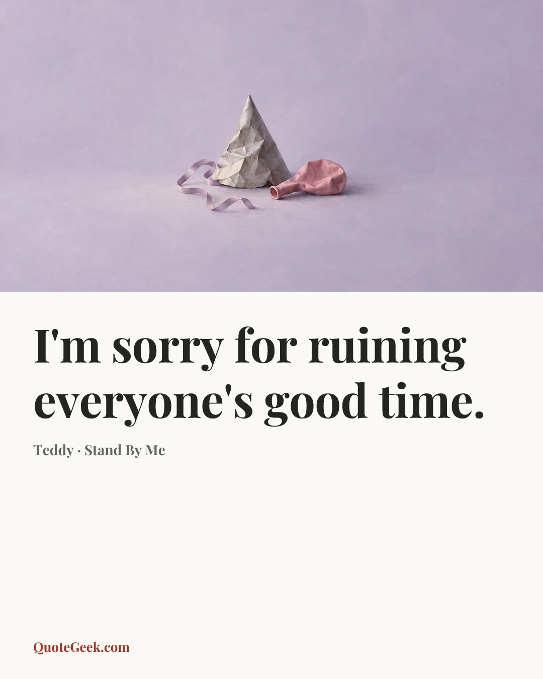 “I'm sorry for ruining everyone's good time.” — Teddy · Stand By Me. Illustrated QuoteGeek card.