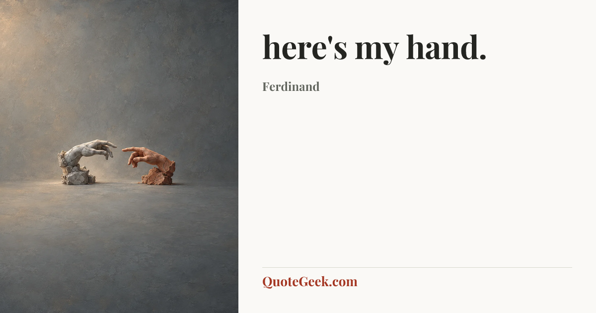 “here's my hand.” — Ferdinand. Illustrated QuoteGeek card.