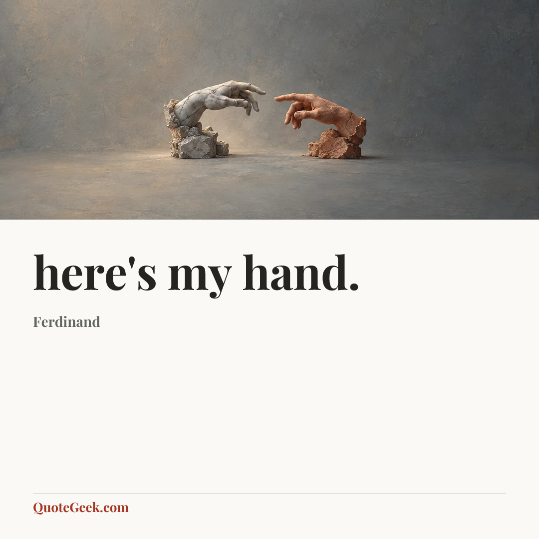 “here's my hand.” — Ferdinand. Illustrated QuoteGeek card.