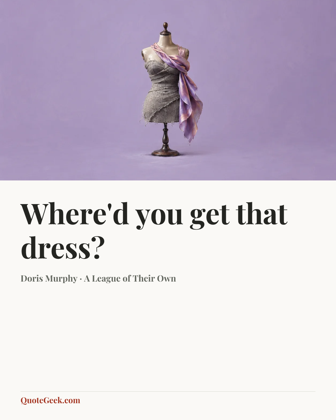 “Where'd you get that dress?” — Doris Murphy · A League of Their Own. Illustrated QuoteGeek card.