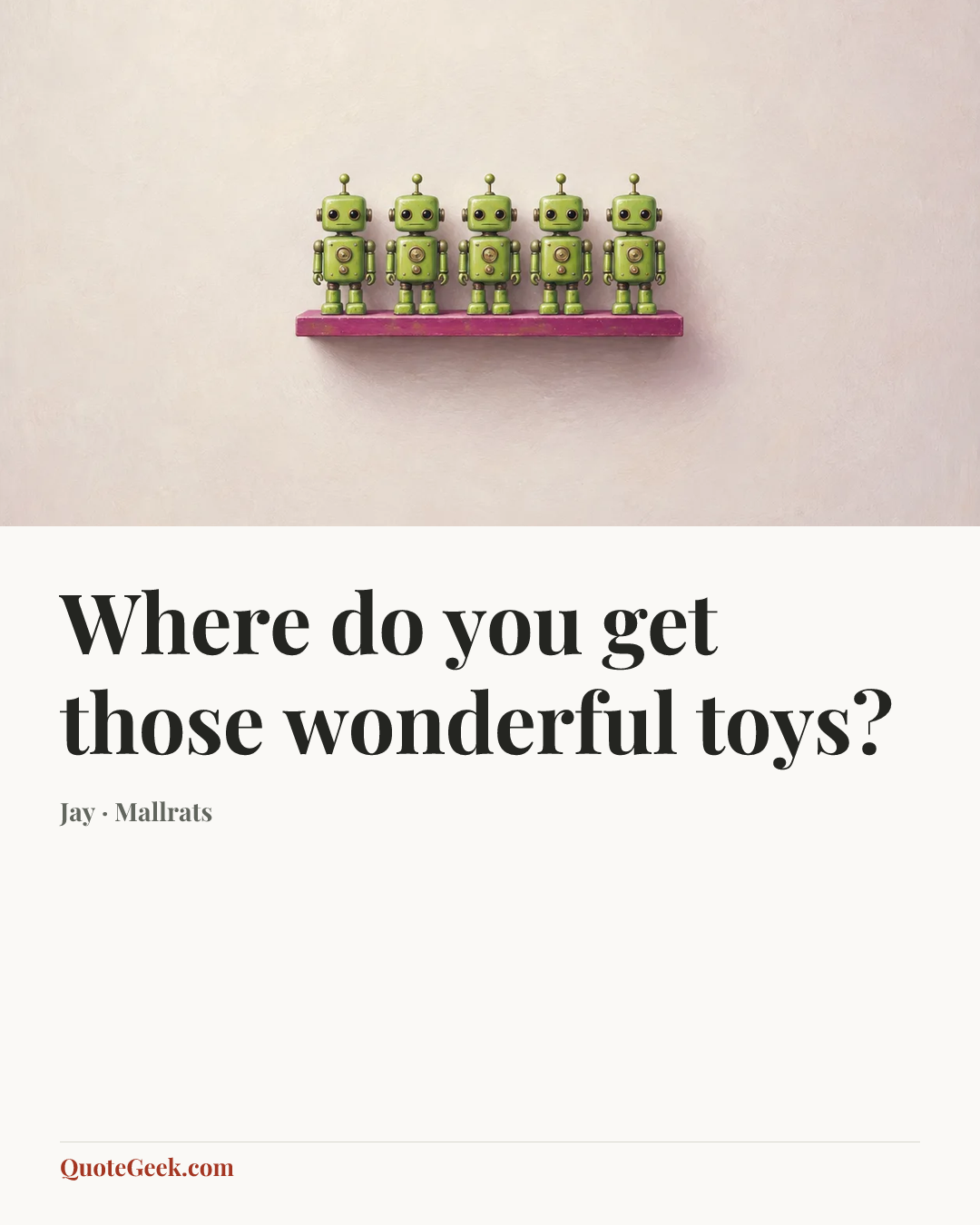 “Where do you get those wonderful toys?” — Jay · Mallrats. Illustrated QuoteGeek card.