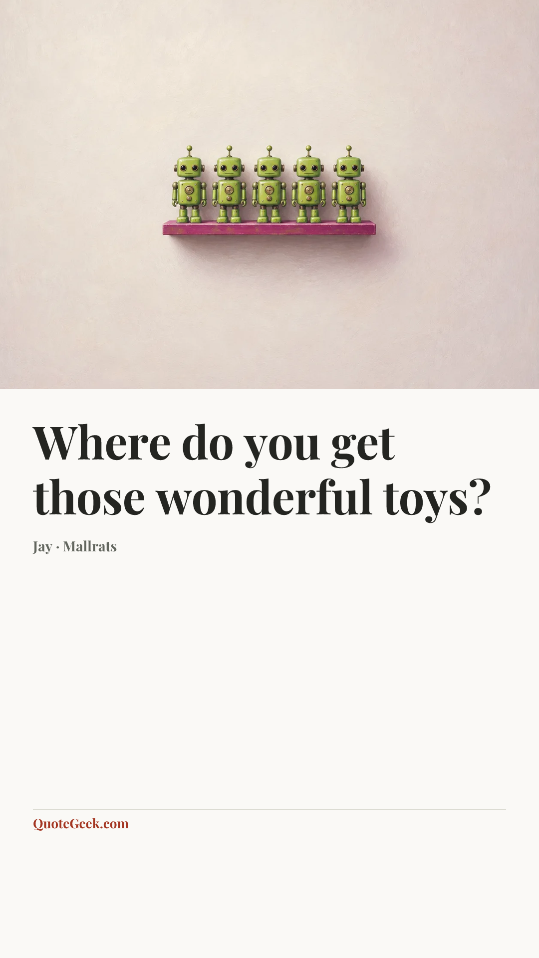 “Where do you get those wonderful toys?” — Jay · Mallrats. Illustrated QuoteGeek card.