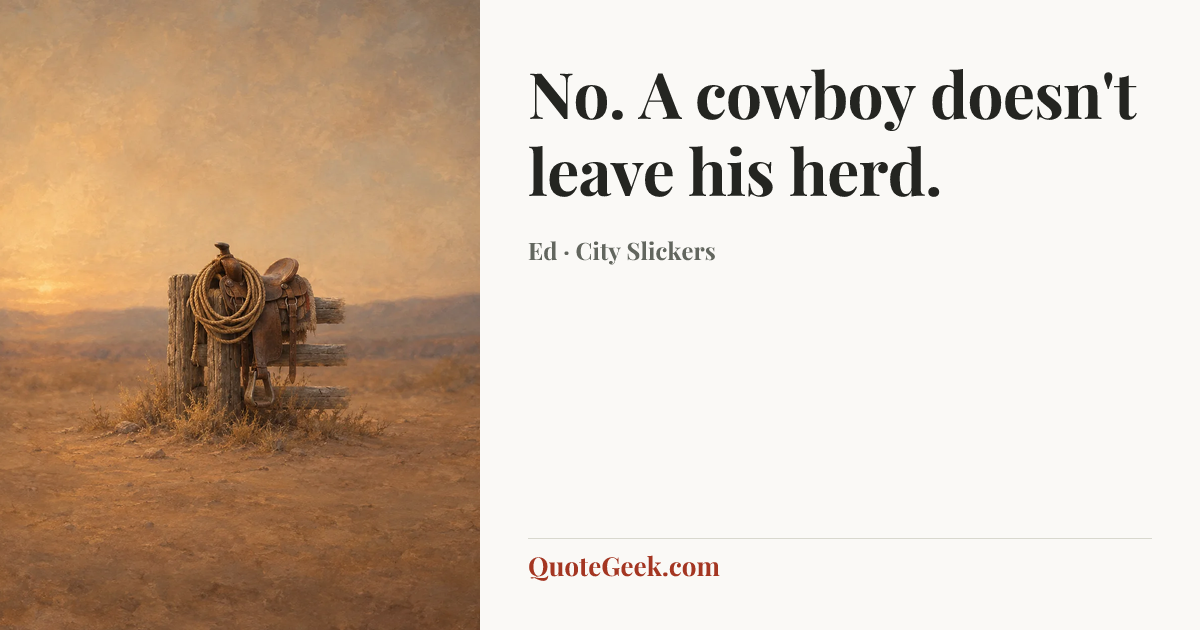 “No. A cowboy doesn't leave his herd.” — Ed · City Slickers. Illustrated QuoteGeek card.