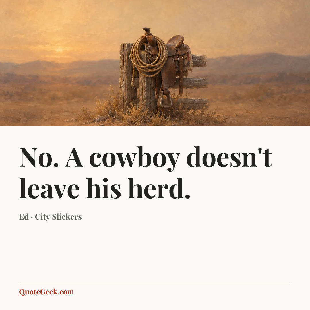 “No. A cowboy doesn't leave his herd.” — Ed · City Slickers. Illustrated QuoteGeek card.