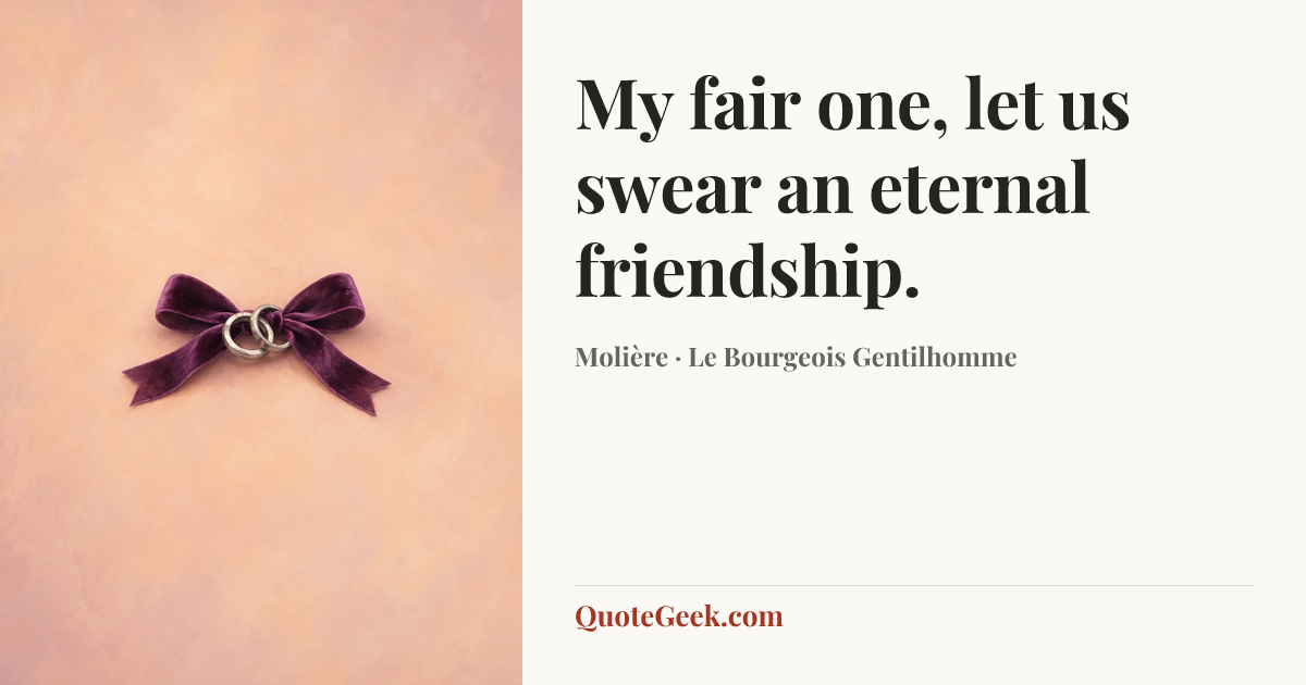 “My fair one, let us swear an eternal friendship.” — Molière · Le Bourgeois Gentilhomme. Illustrated QuoteGeek card.