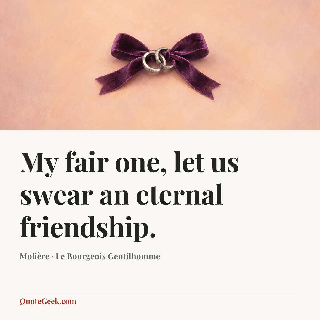 “My fair one, let us swear an eternal friendship.” — Molière · Le Bourgeois Gentilhomme. Illustrated QuoteGeek card.