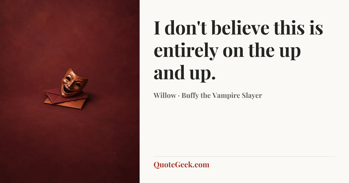 “I don't believe this is entirely on the up and up.” — Willow · Buffy the Vampire Slayer. Illustrated QuoteGeek card.
