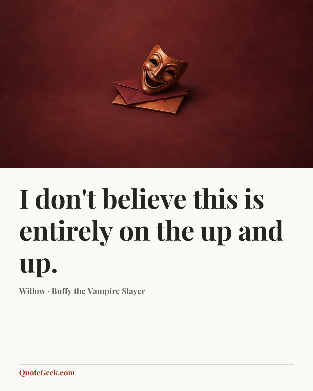“I don't believe this is entirely on the up and up.” — Willow · Buffy the Vampire Slayer. Illustrated QuoteGeek card.