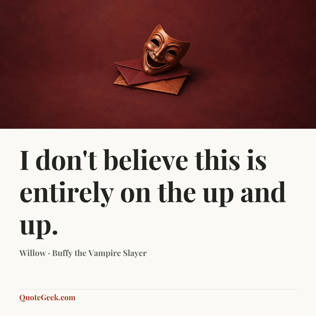 “I don't believe this is entirely on the up and up.” — Willow · Buffy the Vampire Slayer. Illustrated QuoteGeek card.