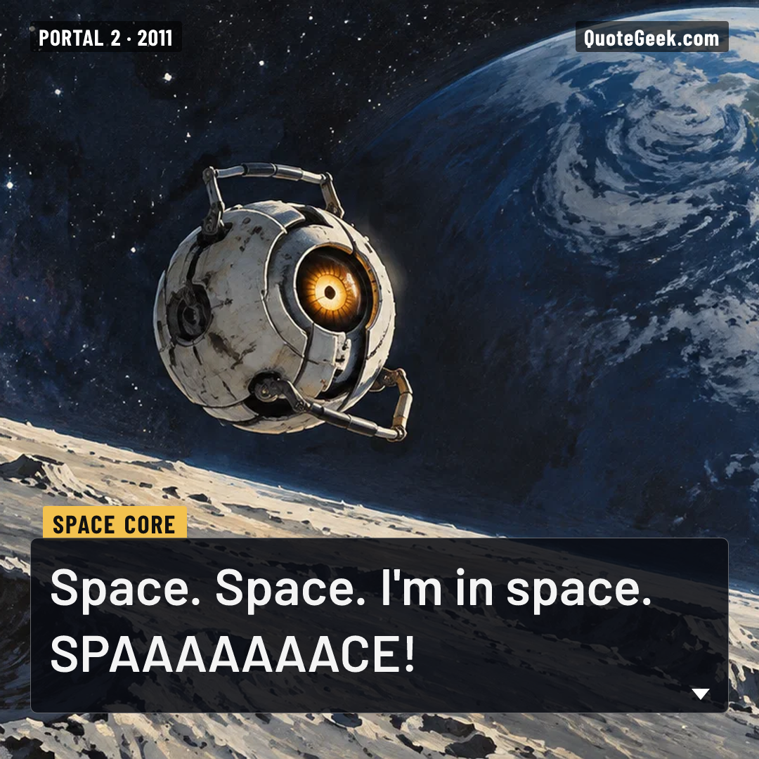 “Space. Space. I'm in space. SPAAAAAAACE!” — Space Core · Portal 2. Illustrated QuoteGeek card.