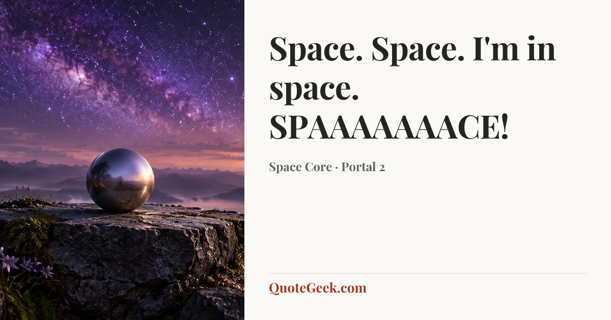 “Space. Space. I'm in space. SPAAAAAAACE!” — Space Core · Portal 2. Illustrated QuoteGeek card.