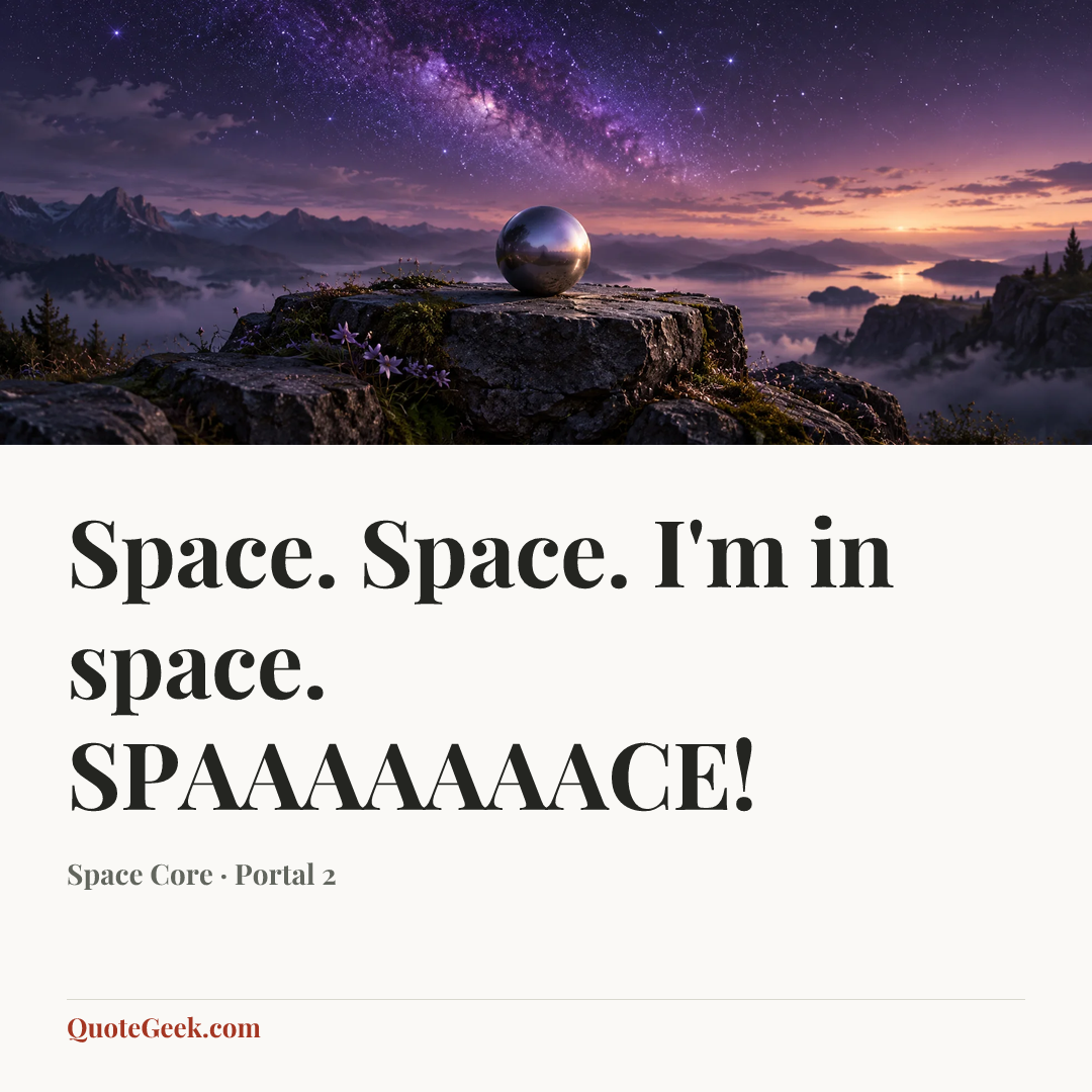 “Space. Space. I'm in space. SPAAAAAAACE!” — Space Core · Portal 2. Illustrated QuoteGeek card.