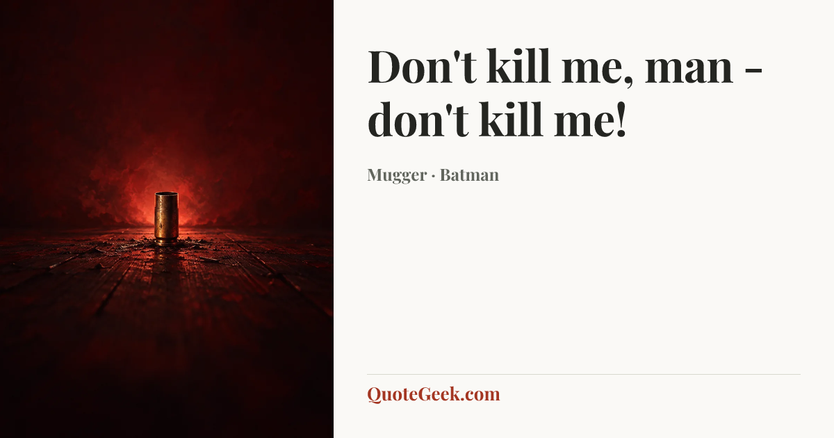 “Don't kill me, man - don't kill me!” — Mugger · Batman. Illustrated QuoteGeek card.