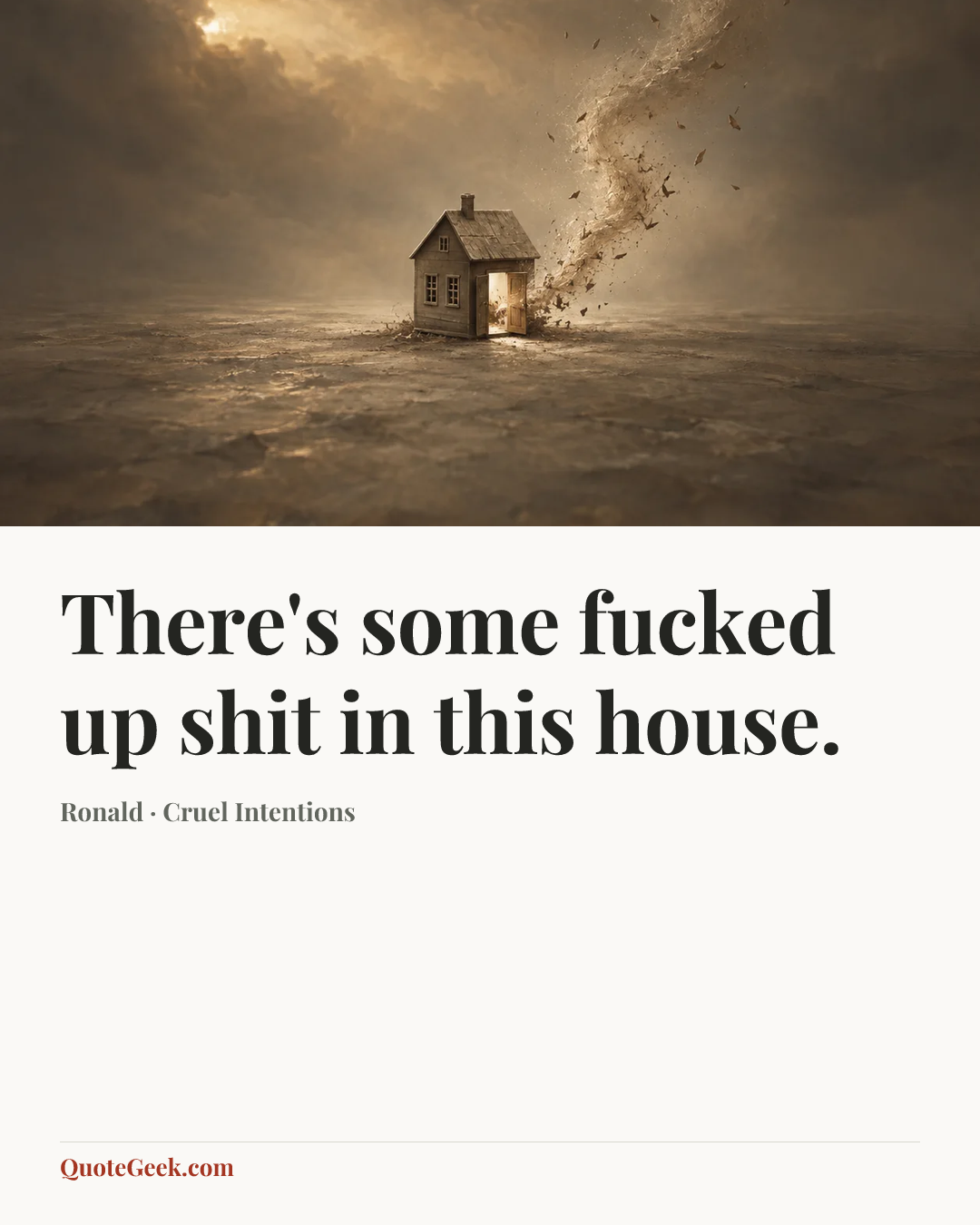 “There's some fucked up shit in this house.” — Ronald · Cruel Intentions. Illustrated QuoteGeek card.
