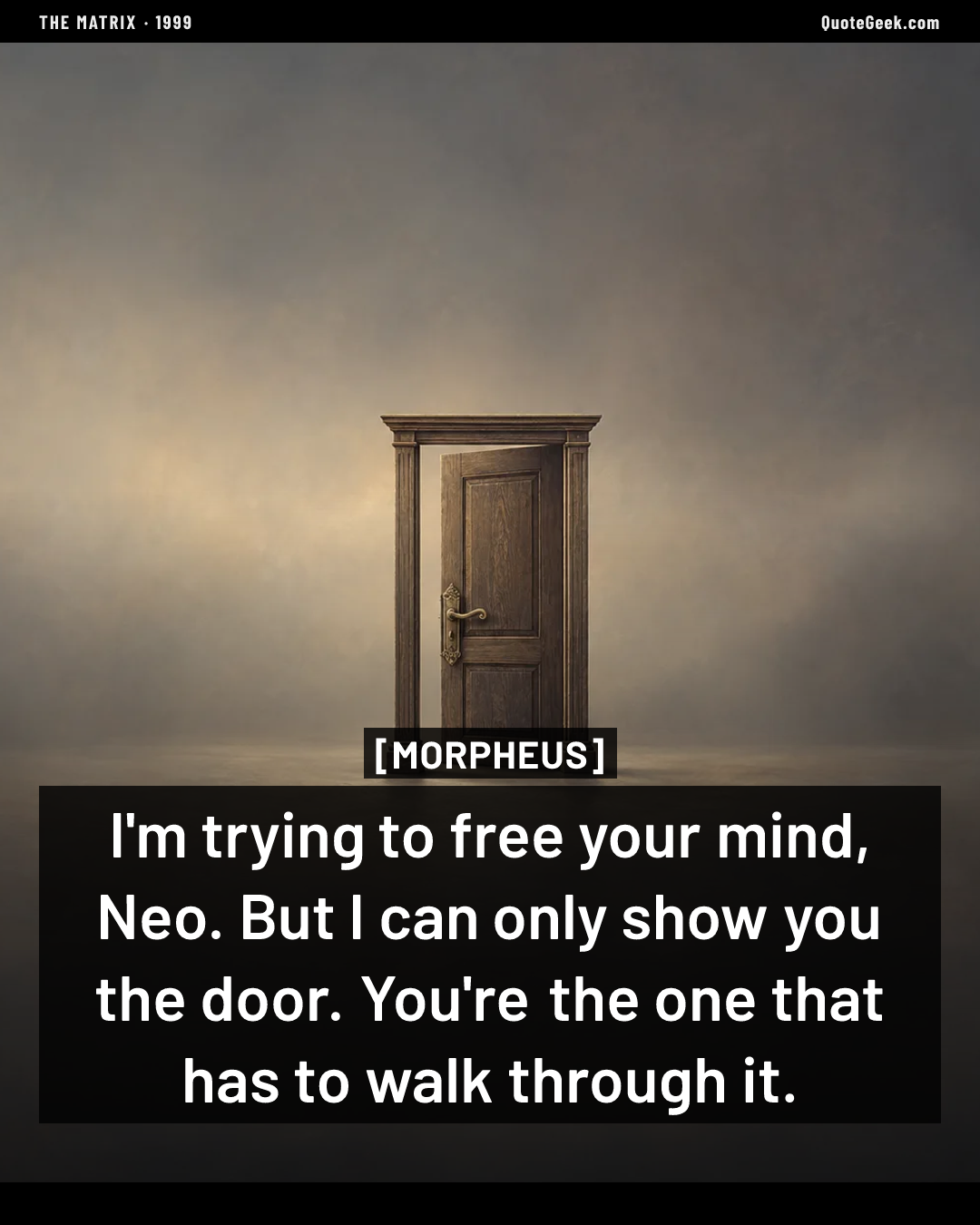 “I'm trying to free your mind, Neo. But I can only show you the door. You're the one that has to walk through it.” — Morpheus · The Matrix. Illustrated QuoteGeek card.