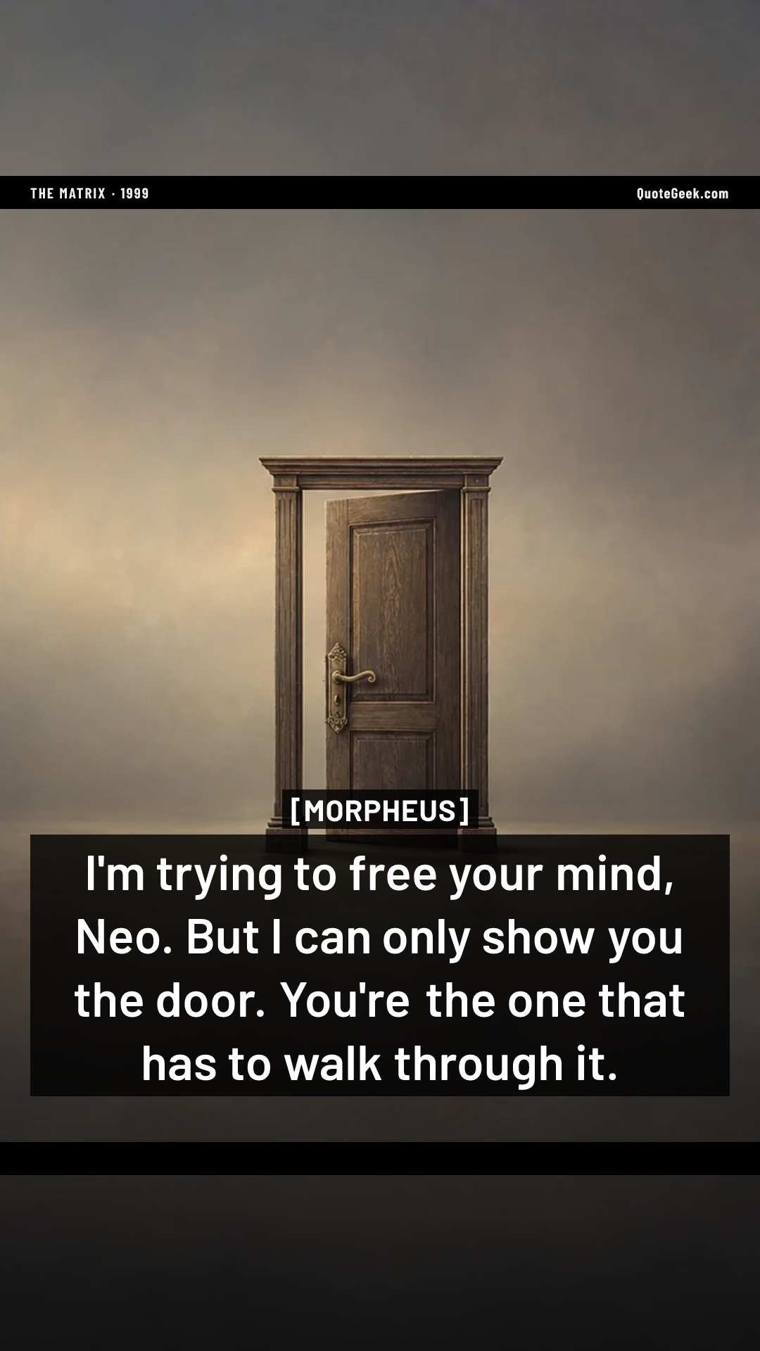 “I'm trying to free your mind, Neo. But I can only show you the door. You're the one that has to walk through it.” — Morpheus · The Matrix. Illustrated QuoteGeek card.