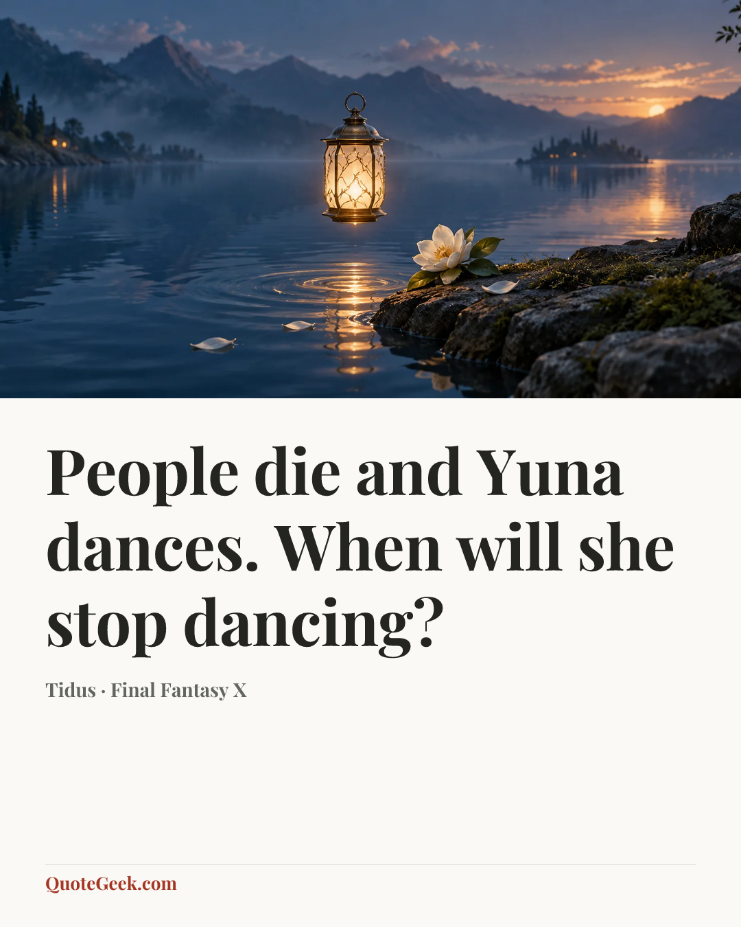 “People die and Yuna dances. When will she stop dancing?” — Tidus · Final Fantasy X. Illustrated QuoteGeek card.