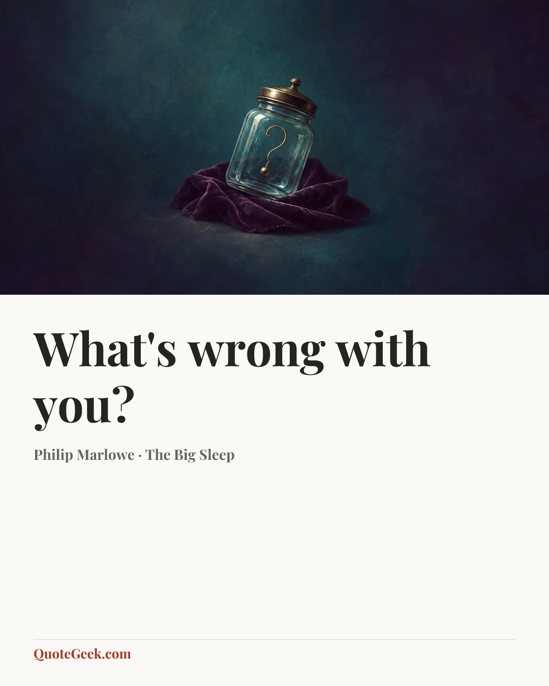 “What's wrong with you?” — Philip Marlowe · The Big Sleep. Illustrated QuoteGeek card.