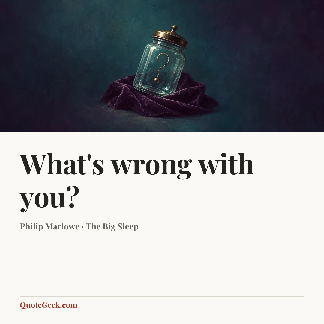“What's wrong with you?” — Philip Marlowe · The Big Sleep. Illustrated QuoteGeek card.