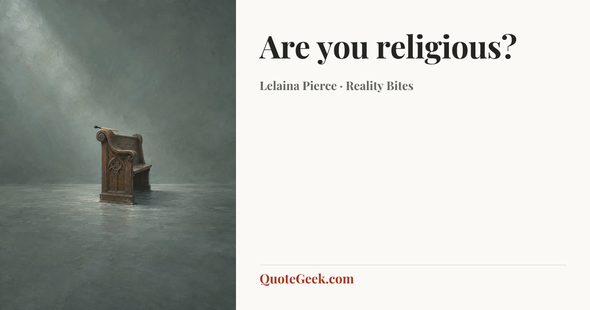 “Are you religious?” — Lelaina Pierce · Reality Bites. Illustrated QuoteGeek card.