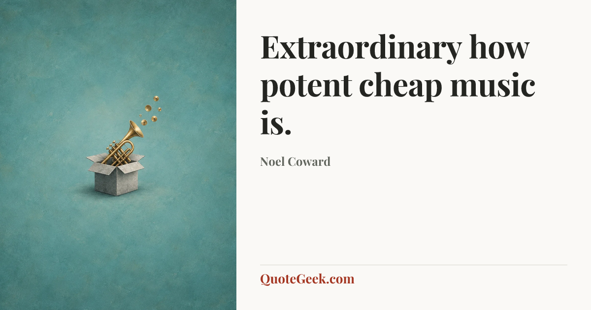 “Extraordinary how potent cheap music is.” — Noel Coward. Illustrated QuoteGeek card.