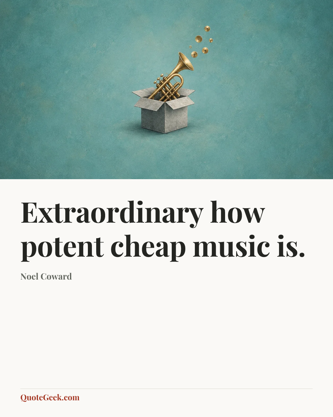 “Extraordinary how potent cheap music is.” — Noel Coward. Illustrated QuoteGeek card.