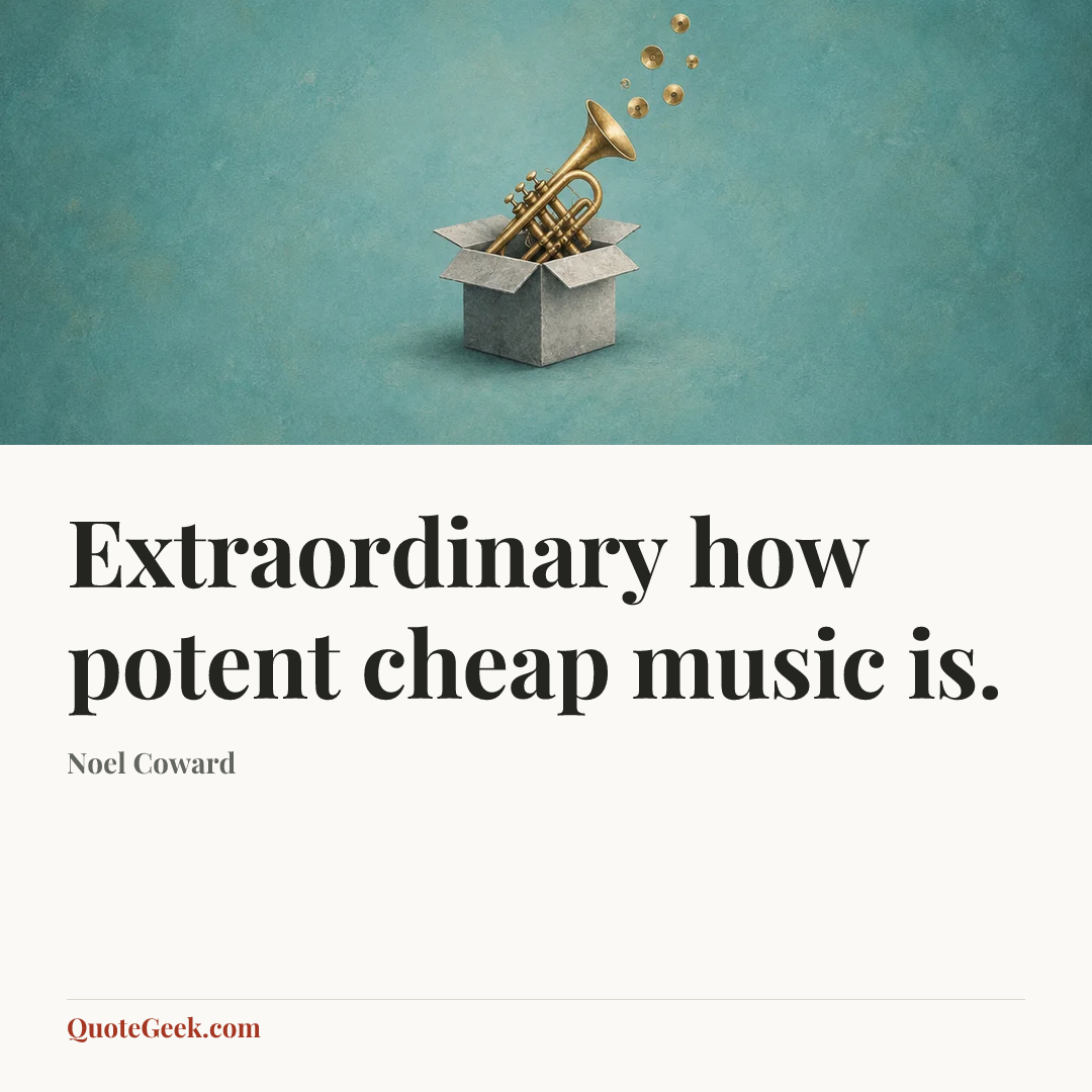 “Extraordinary how potent cheap music is.” — Noel Coward. Illustrated QuoteGeek card.