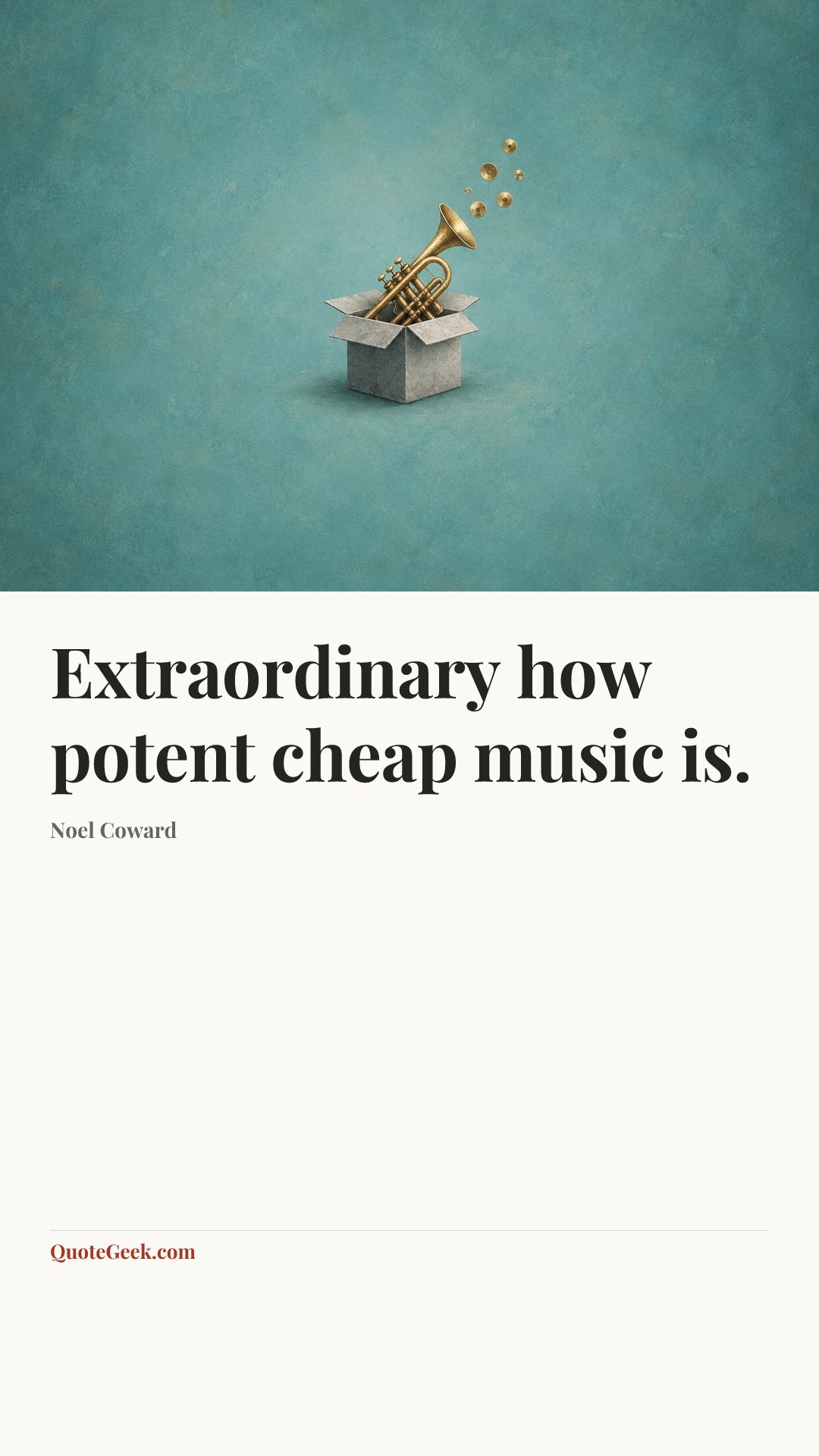 “Extraordinary how potent cheap music is.” — Noel Coward. Illustrated QuoteGeek card.