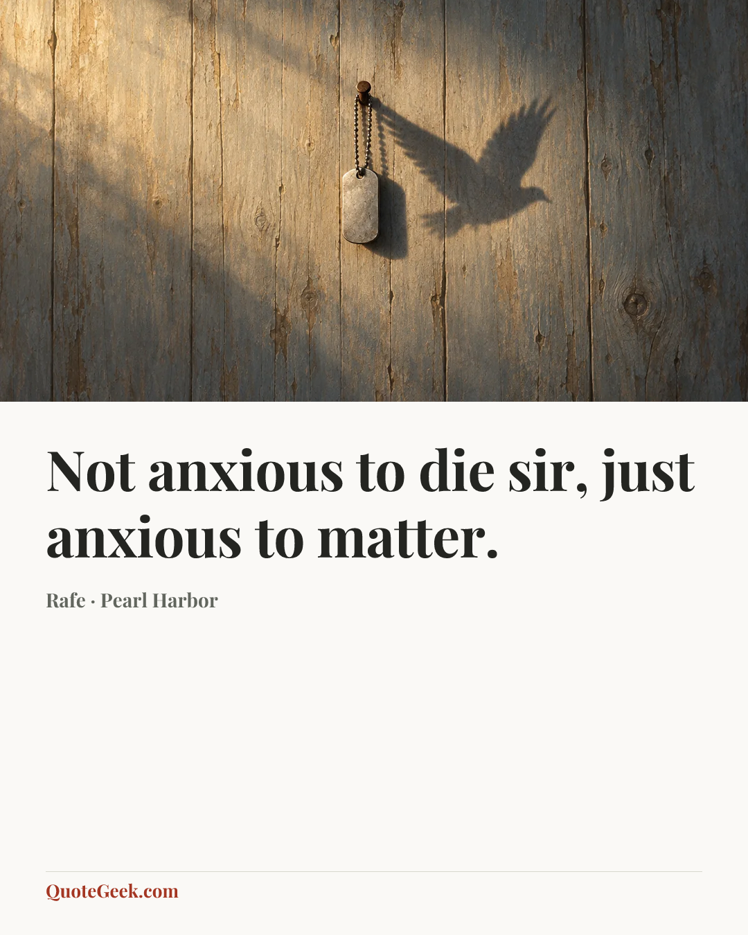 “Not anxious to die sir, just anxious to matter.” — Rafe · Pearl Harbor. Illustrated QuoteGeek card.