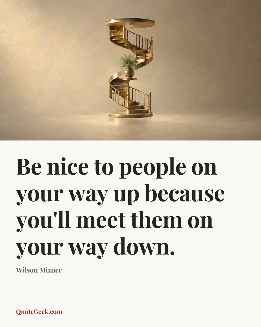 “Be nice to people on your way up because you'll meet them on your way down.” — Wilson Mizner. Illustrated QuoteGeek card.