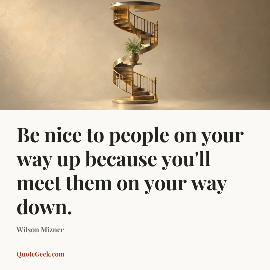 “Be nice to people on your way up because you'll meet them on your way down.” — Wilson Mizner. Illustrated QuoteGeek card.