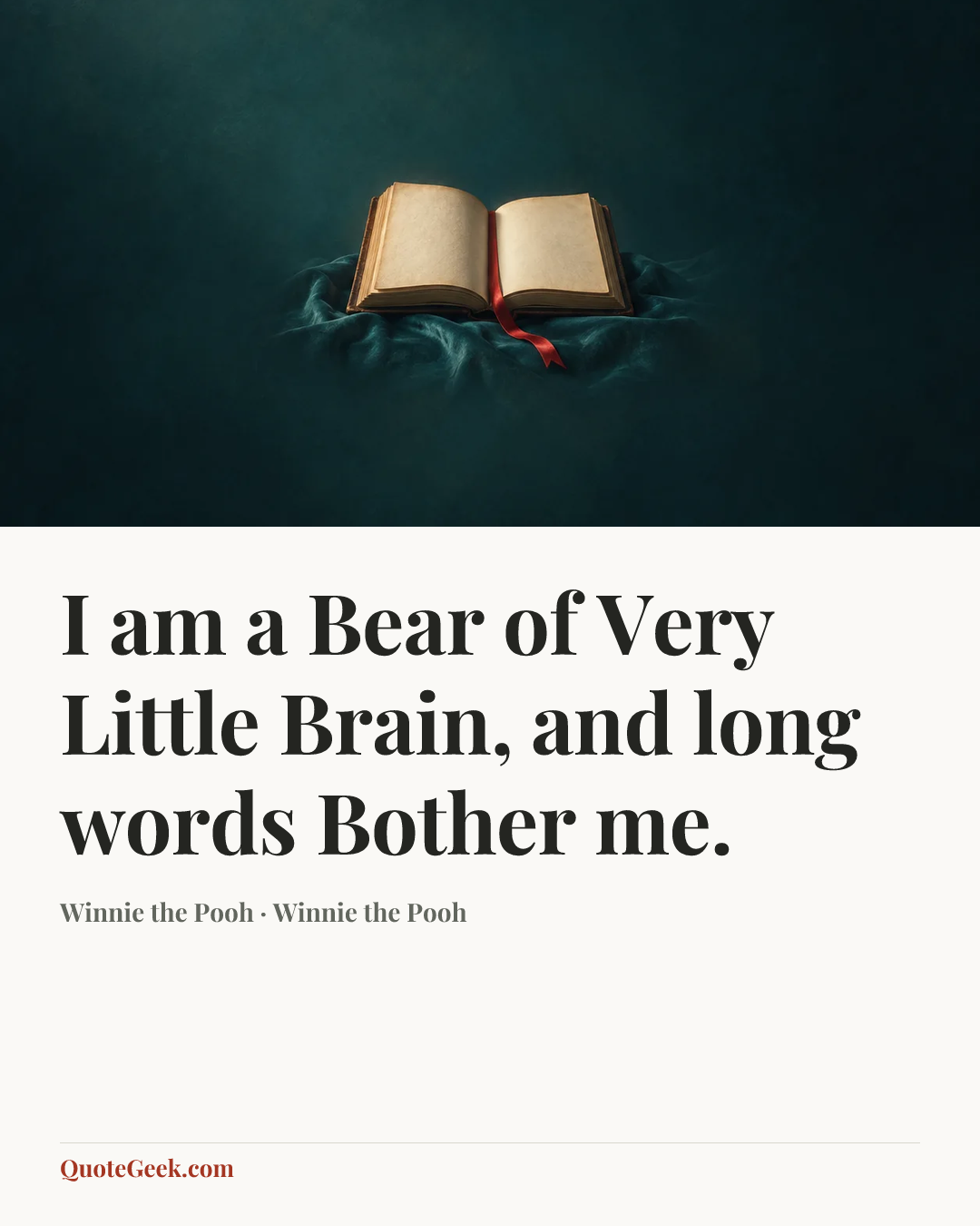 “I am a Bear of Very Little Brain, and long words Bother me.” — Winnie the Pooh · Winnie the Pooh. Illustrated QuoteGeek card.