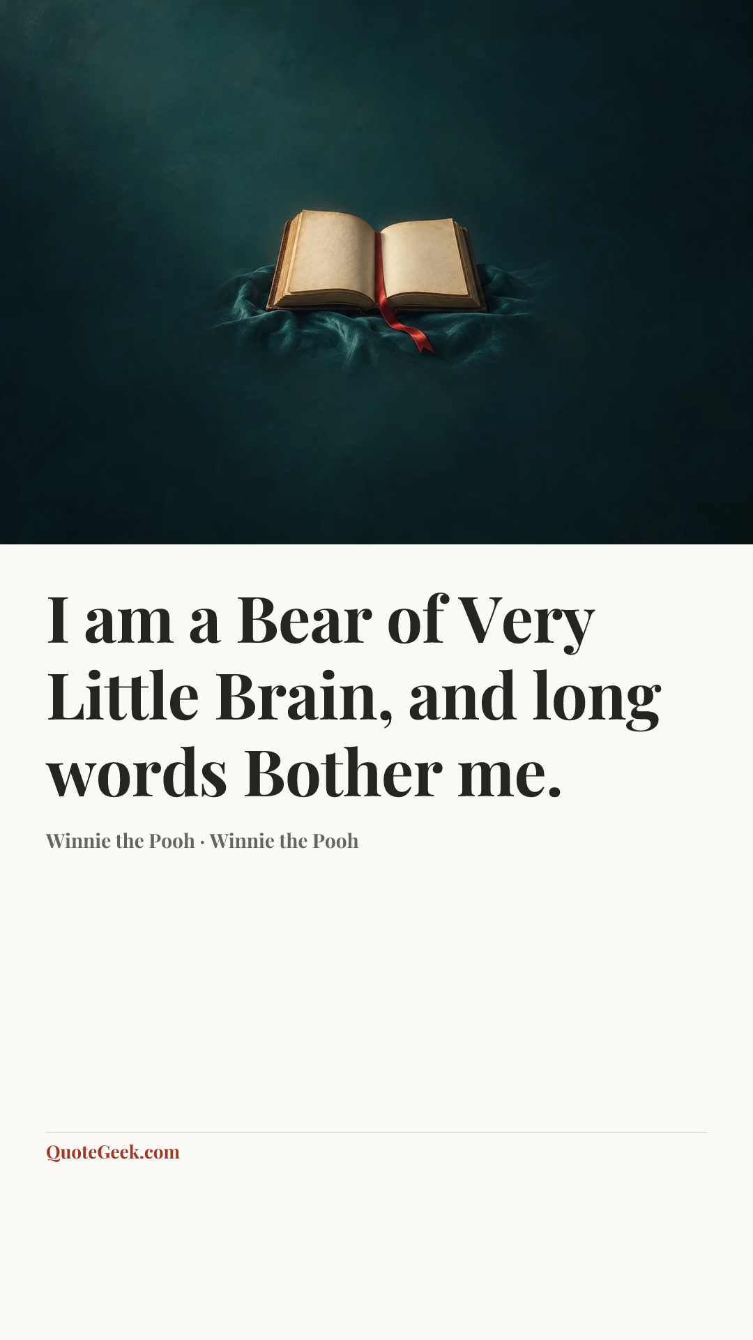 “I am a Bear of Very Little Brain, and long words Bother me.” — Winnie the Pooh · Winnie the Pooh. Illustrated QuoteGeek card.
