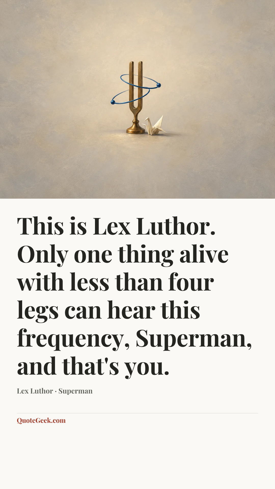 “This is Lex Luthor. Only one thing alive with less than four legs can hear this frequency, Superman, and that's you.” — Lex Luthor · Superman. Illustrated QuoteGeek card.