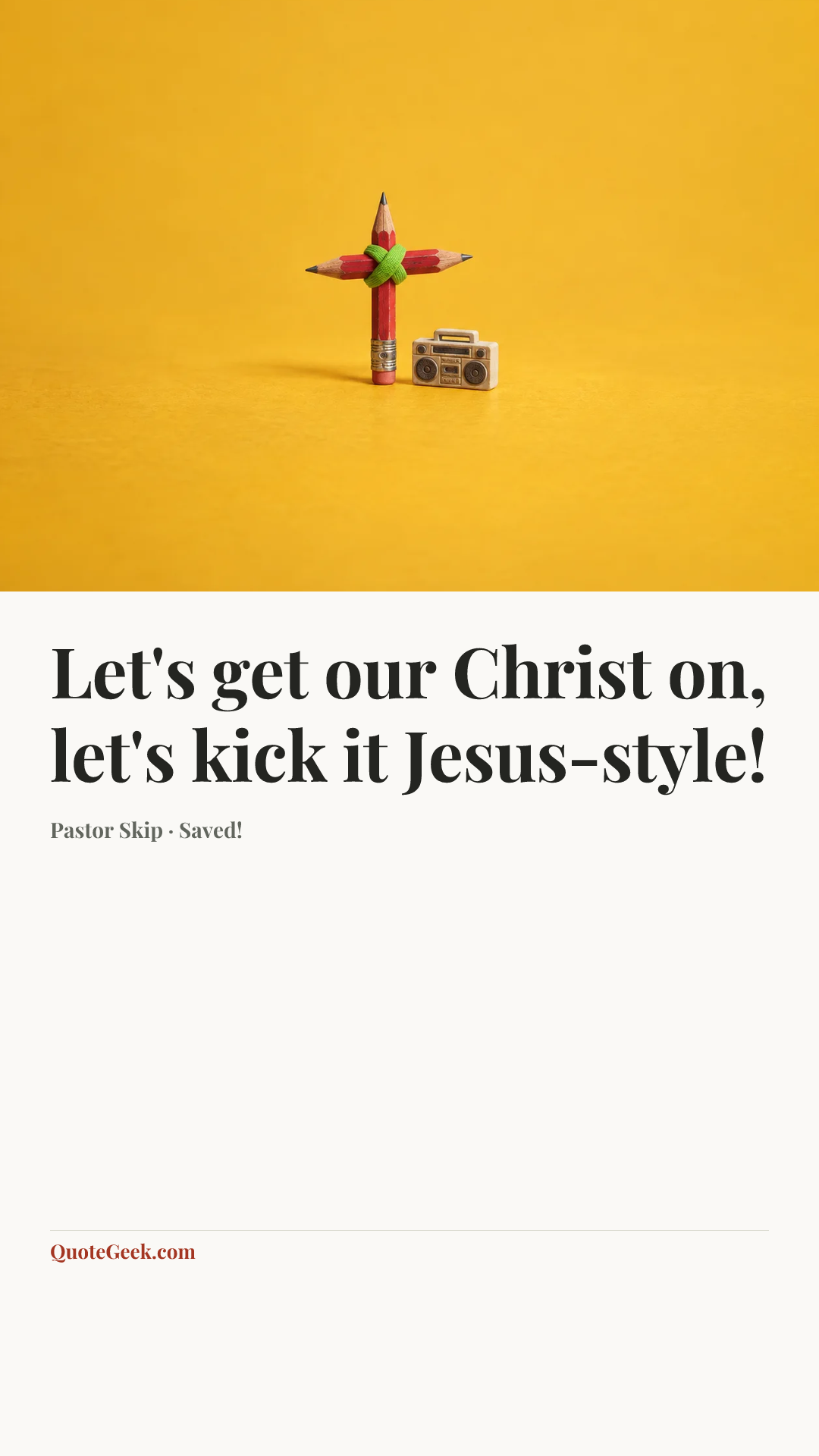 “Let's get our Christ on, let's kick it Jesus-style!” — Pastor Skip · Saved!. Illustrated QuoteGeek card.