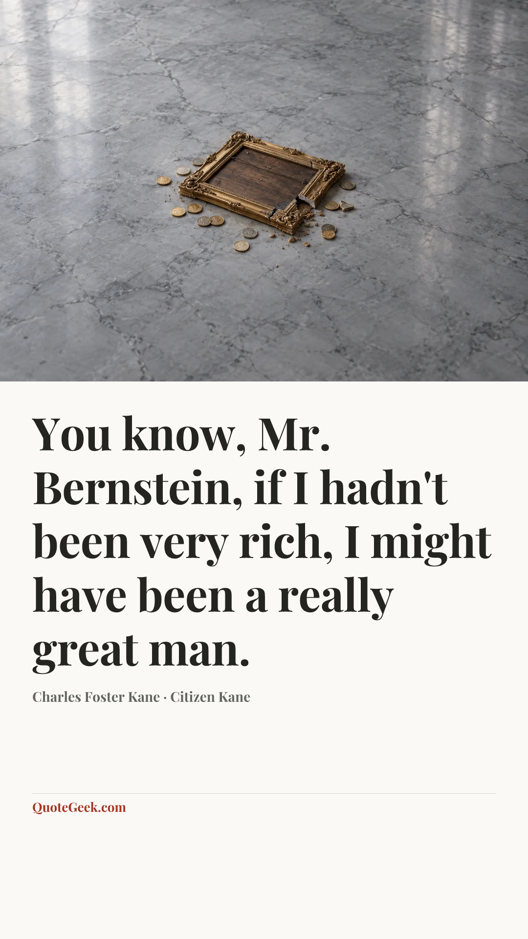 “You know, Mr. Bernstein, if I hadn't been very rich, I might have been a really great man.” — Charles Foster Kane · Citizen Kane. Illustrated QuoteGeek card.