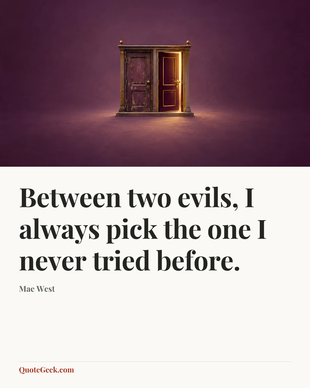 “Between two evils, I always pick the one I never tried before.” — Mae West. Illustrated QuoteGeek card.