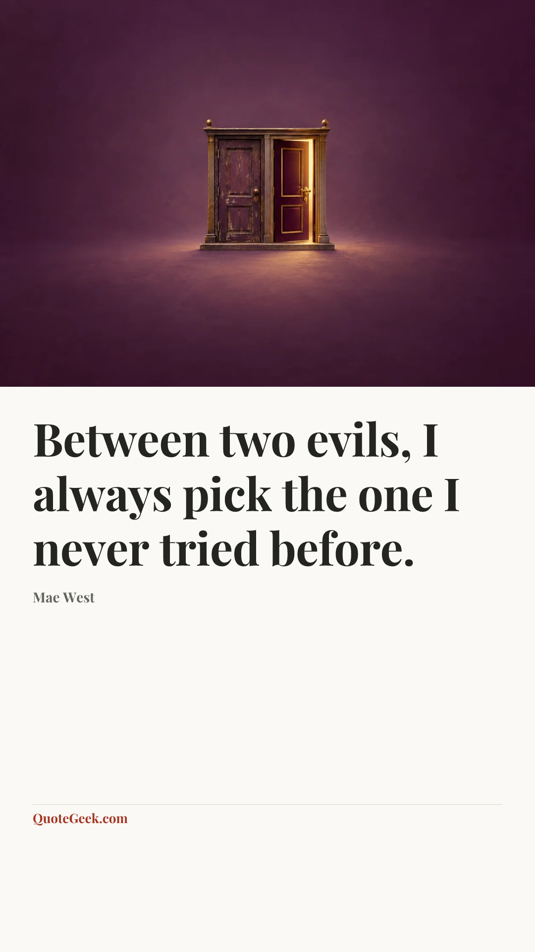 “Between two evils, I always pick the one I never tried before.” — Mae West. Illustrated QuoteGeek card.