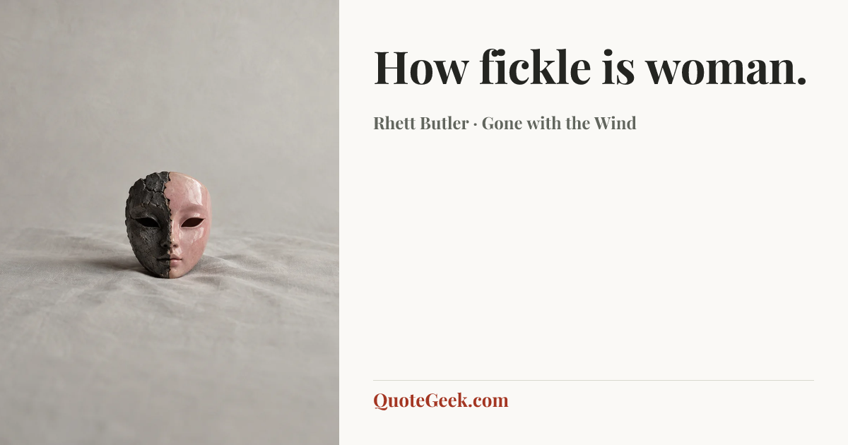 “How fickle is woman.” — Rhett Butler · Gone with the Wind. Illustrated QuoteGeek card.