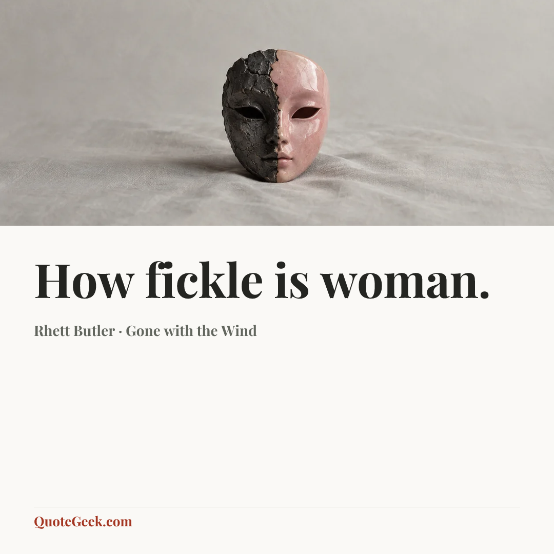 “How fickle is woman.” — Rhett Butler · Gone with the Wind. Illustrated QuoteGeek card.